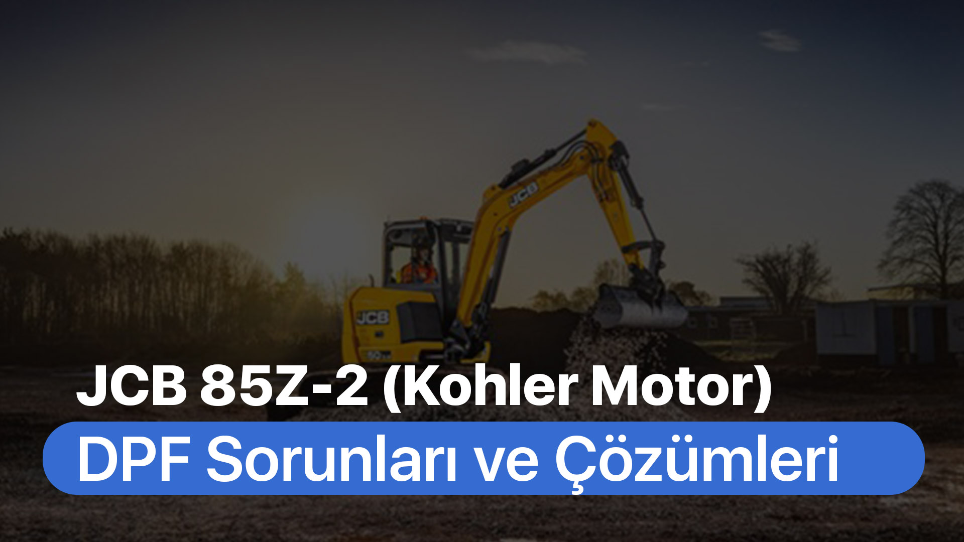 JCB 85Z-2 (Kohler Motor) Araçlarda Dizel Partikül Filtresi (DPF) Sorunları ve Çözümleri?