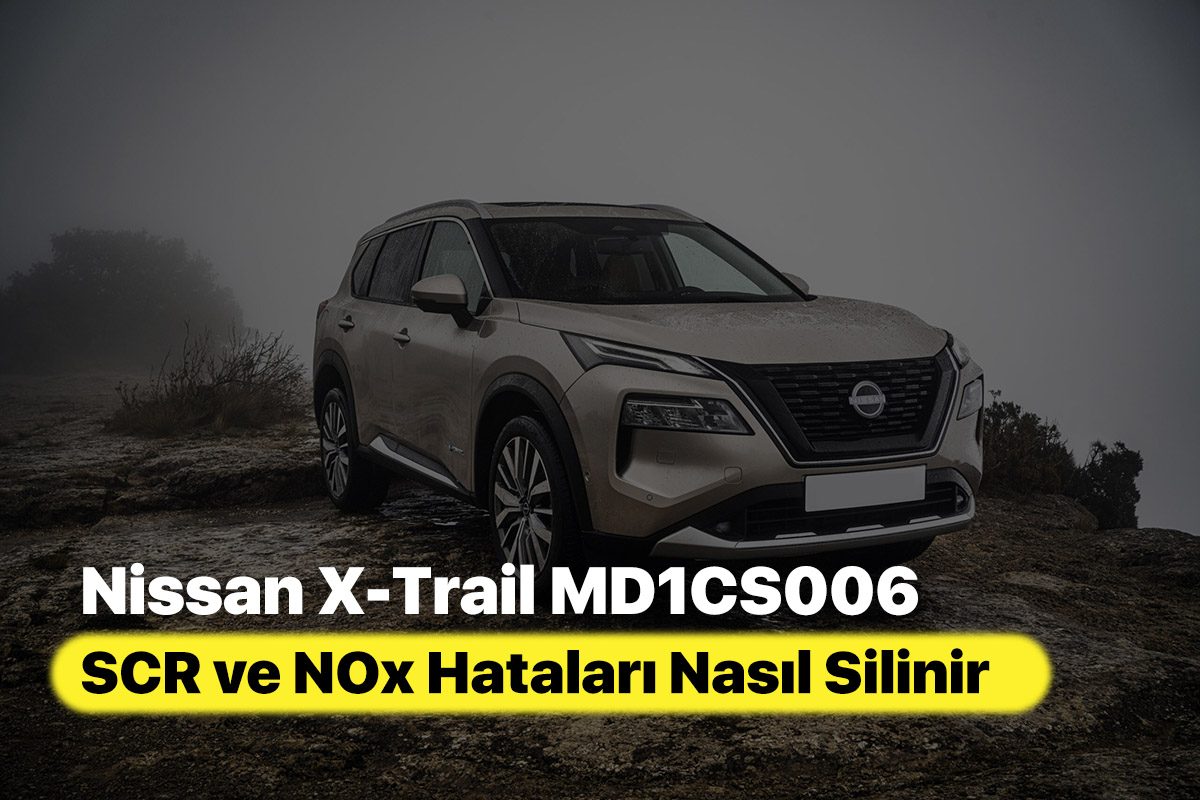 Nissan X-Trail MD1CS006 AdBlue Emülatörü SCR ve NOx Hataları Nasıl Silinir