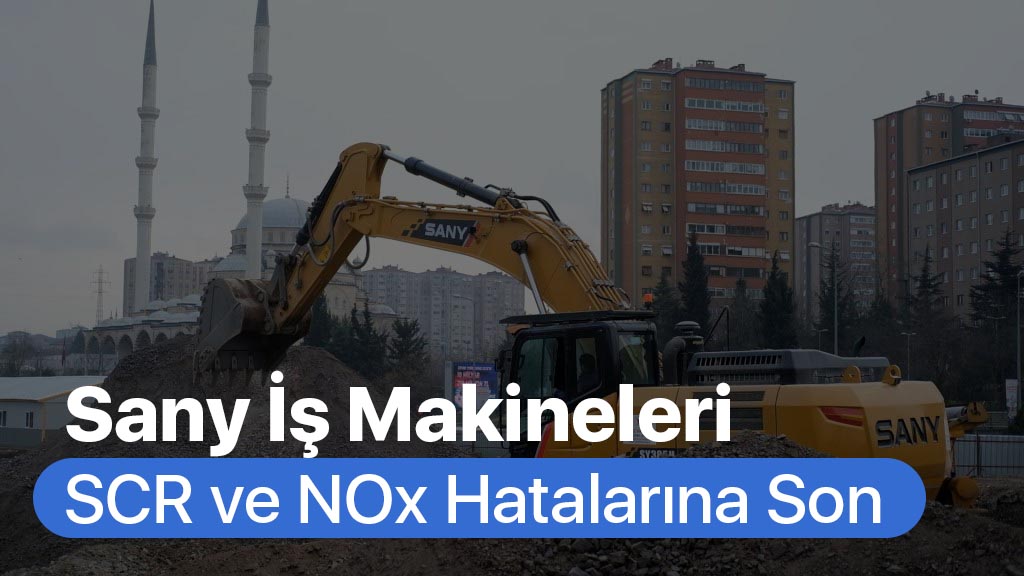 Sany İş Makineleri Adblue Hataları ve Çözümleri
